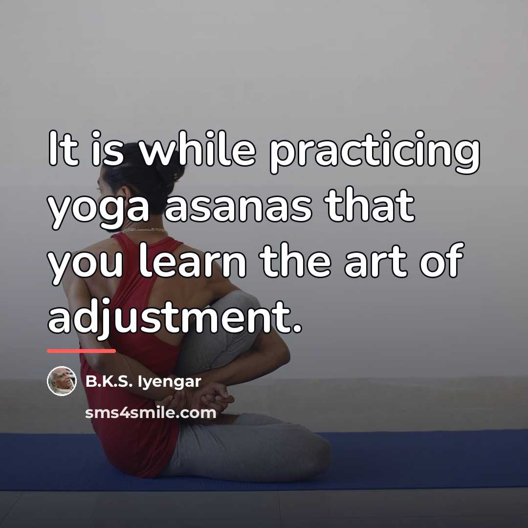 “It is while practicing yoga asanas that you learn the…” quote by B.K.S. Iyengar
