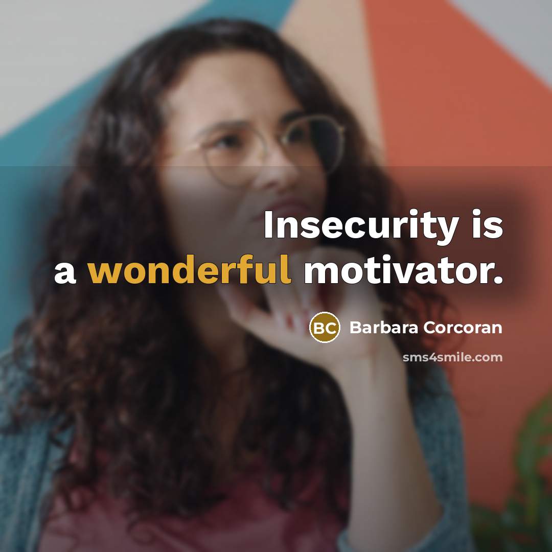 “Insecurity is a wonderful motivator.…” quote by Barbara Corcoran