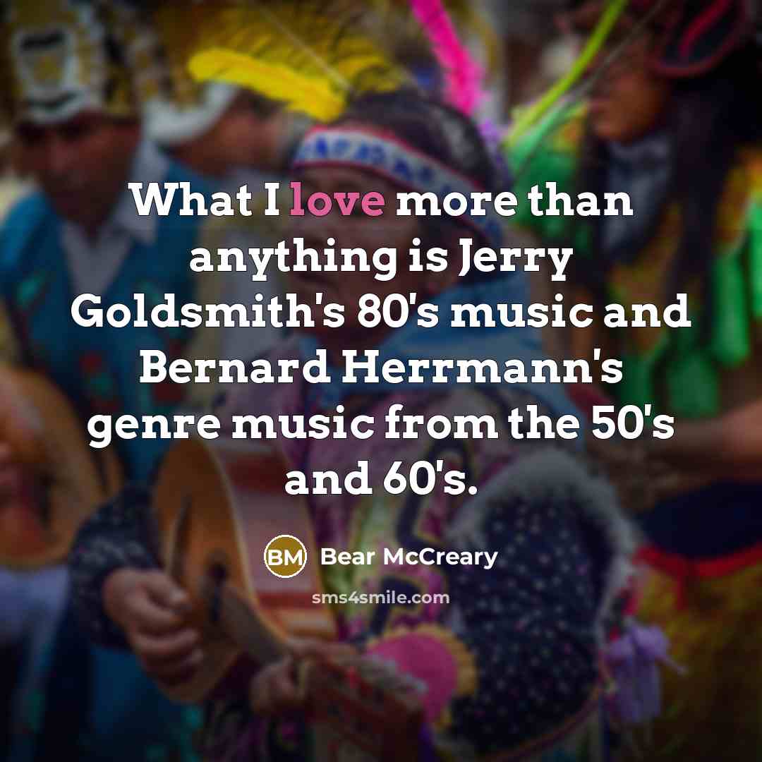 “What I love more than anything is Jerry Goldsmith's 80's…” quote by Bear McCreary