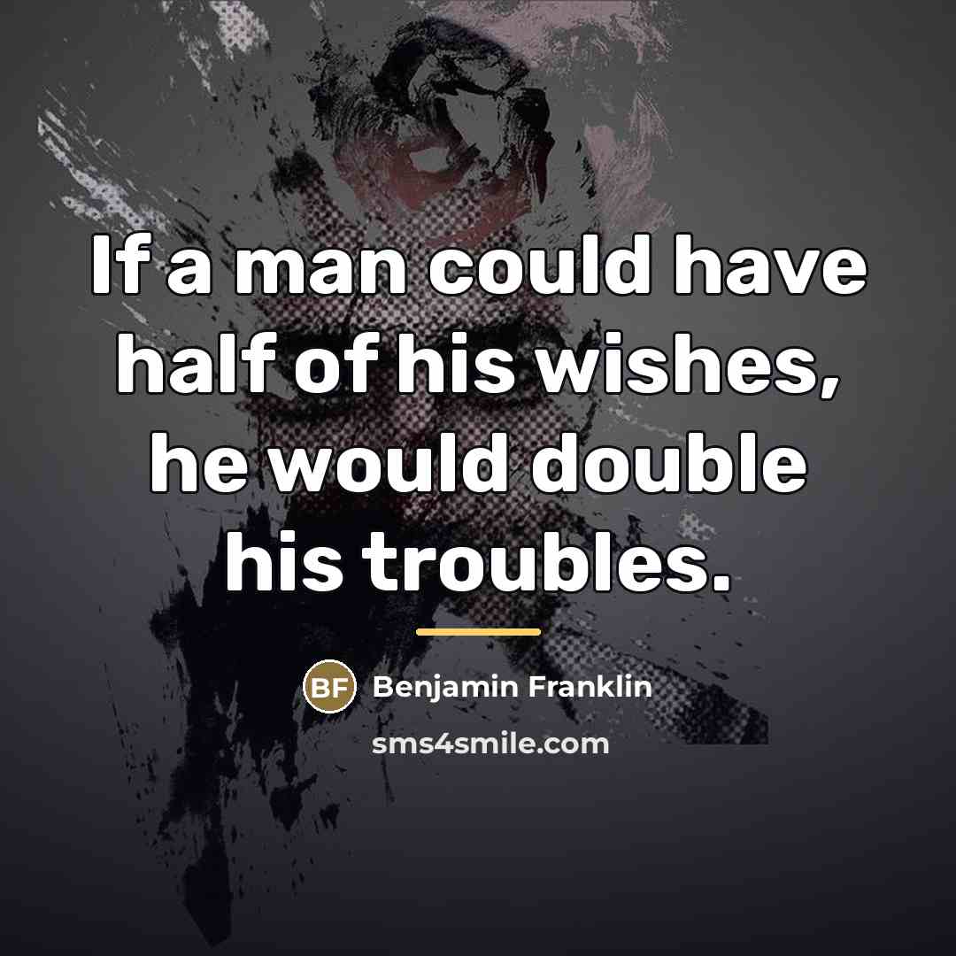 “If a man could have half of his wishes, he…” quote by Benjamin Franklin