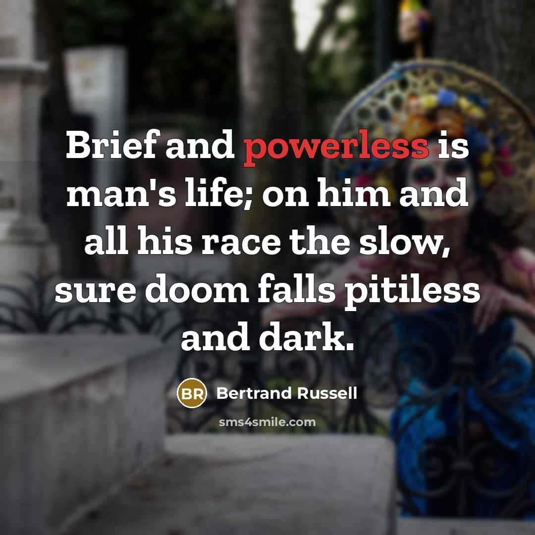 “Brief and powerless is man's life; on him and all…” quote by Bertrand Russell