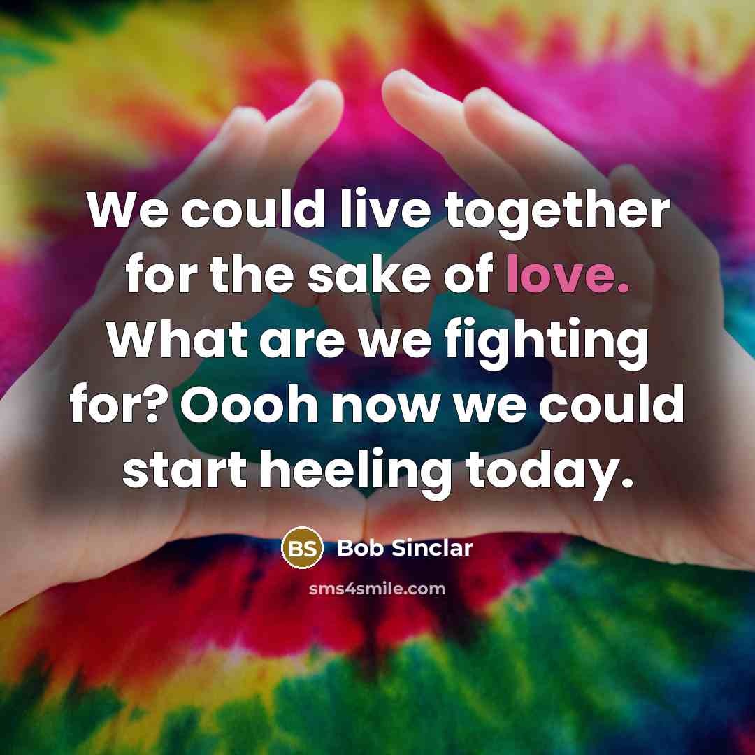 “We could live together for the sake of love. What…” quote by Bob Sinclar