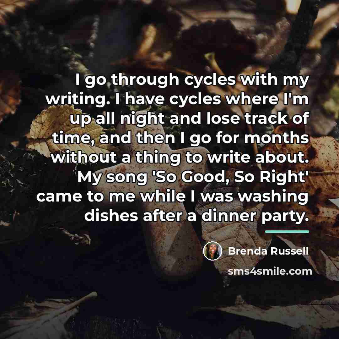 “I go through cycles with my writing. I have cycles…” quote by Brenda Russell