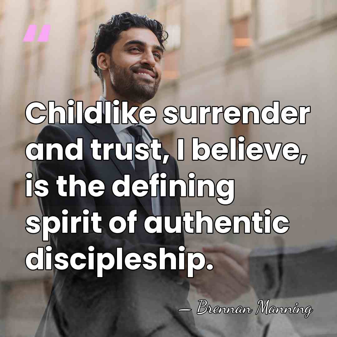 Childlike surrender and trust, I believe, is the defining spirit of authentic&hellip; - Brennan Manning
