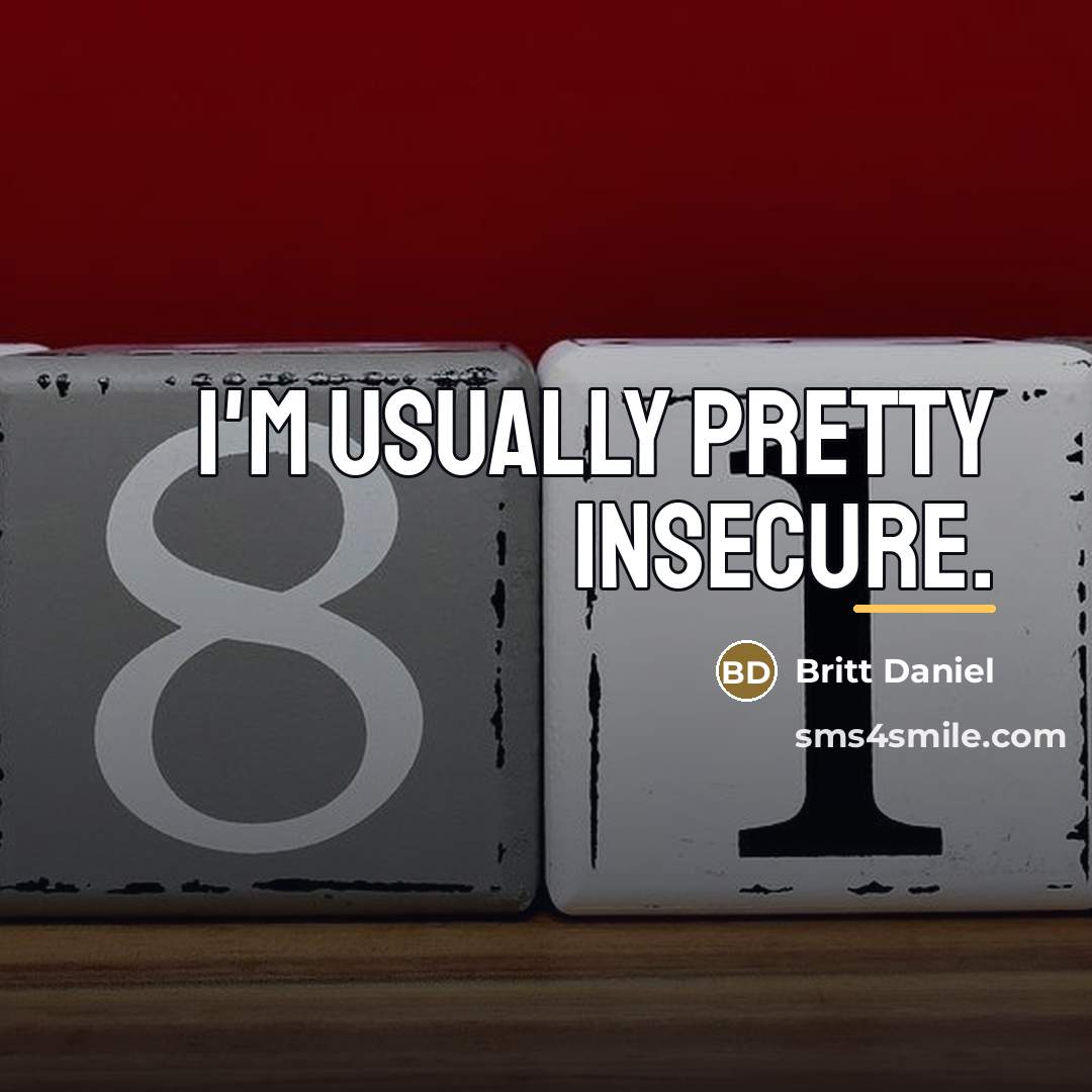 “I'm usually pretty insecure.…” quote by Britt Daniel