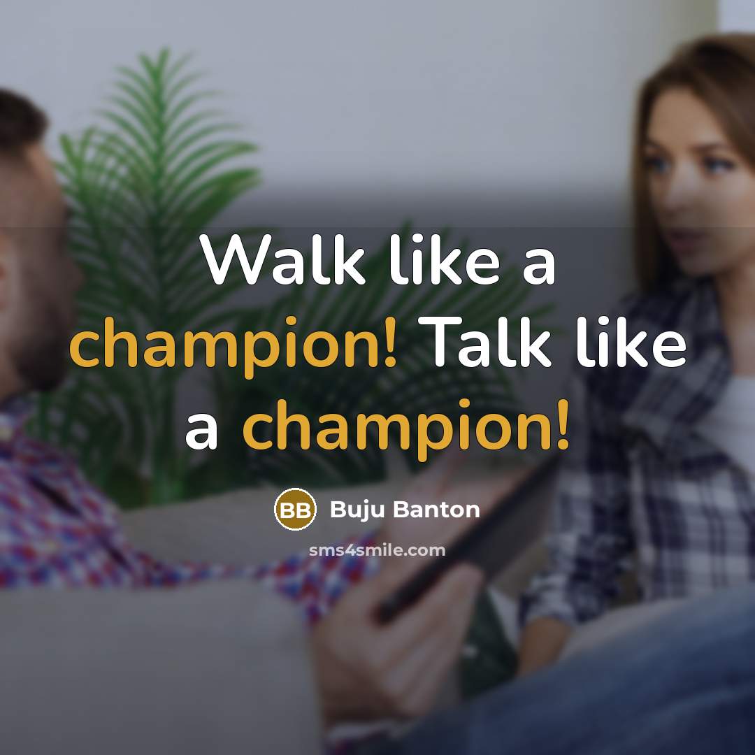 “Walk like a champion! Talk like a champion!…” quote by Buju Banton