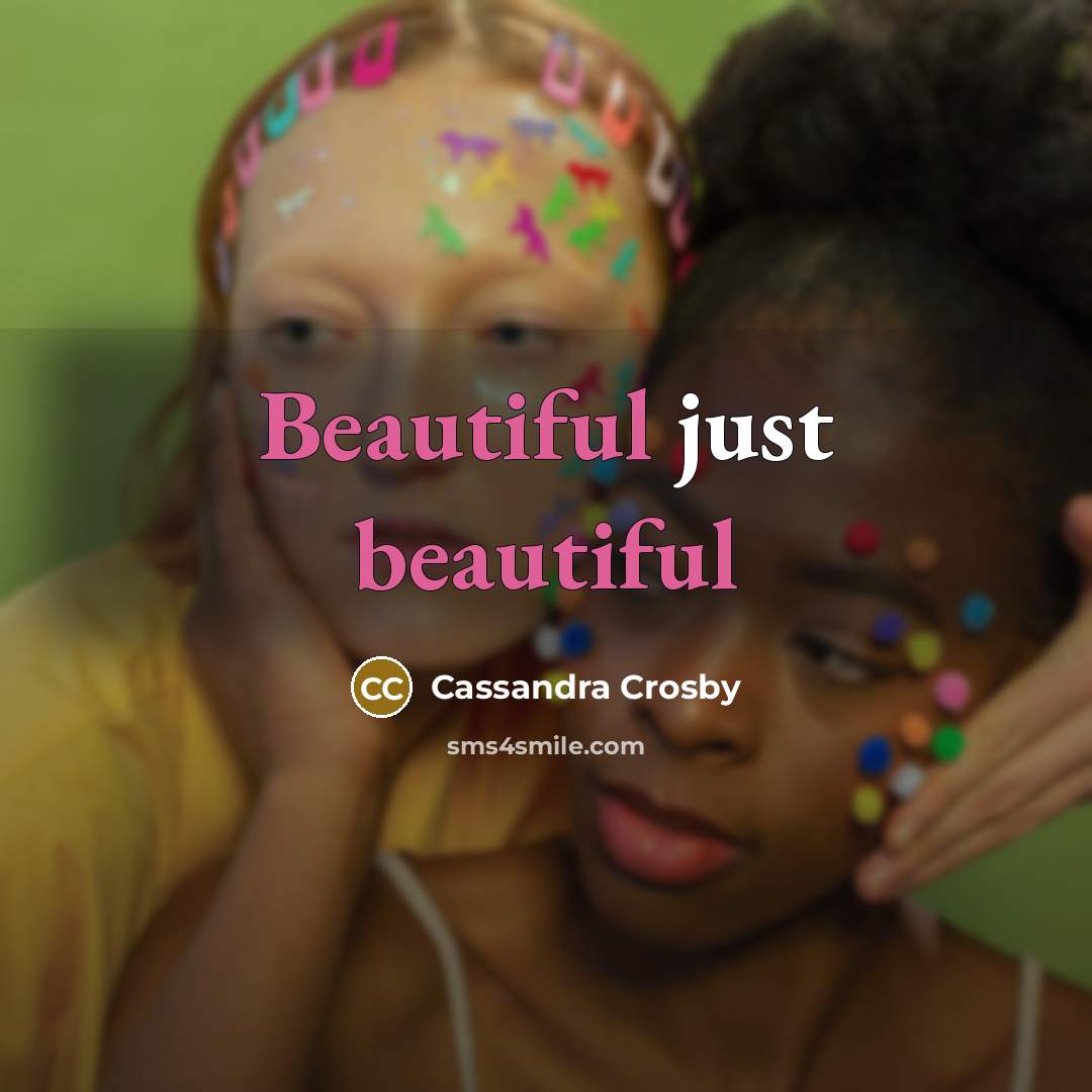 “Beautiful just beautiful…” quote by Cassandra Crosby