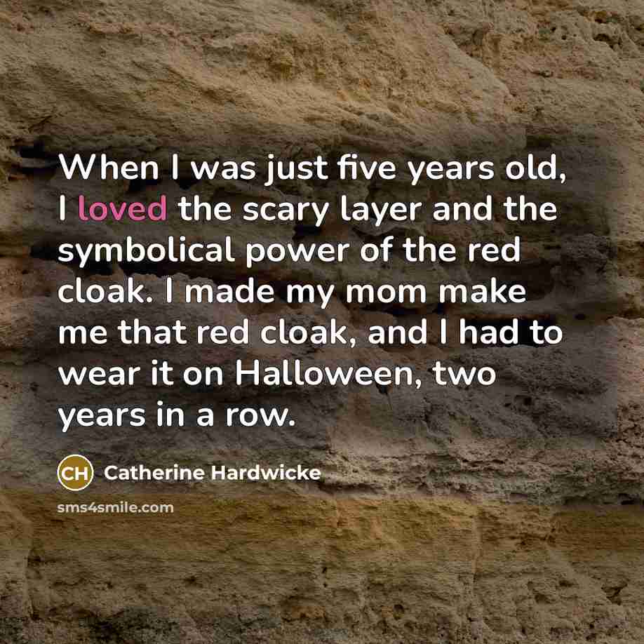 “When I was just five years old, I loved the…” quote by Catherine Hardwicke