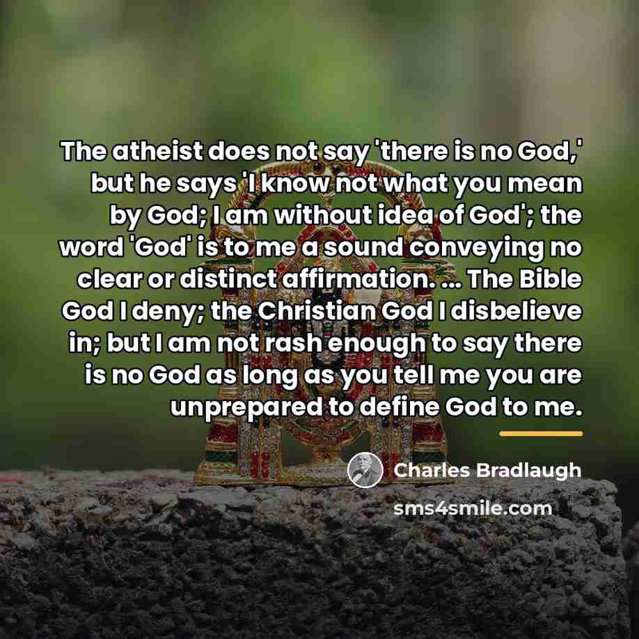 “The atheist does not say 'there is no God,' but…” quote by Charles Bradlaugh