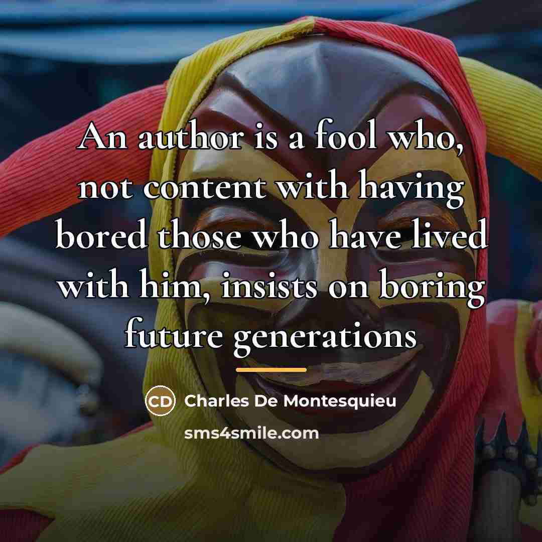 “An author is a fool who, not content with having…” quote by Charles De Montesquieu
