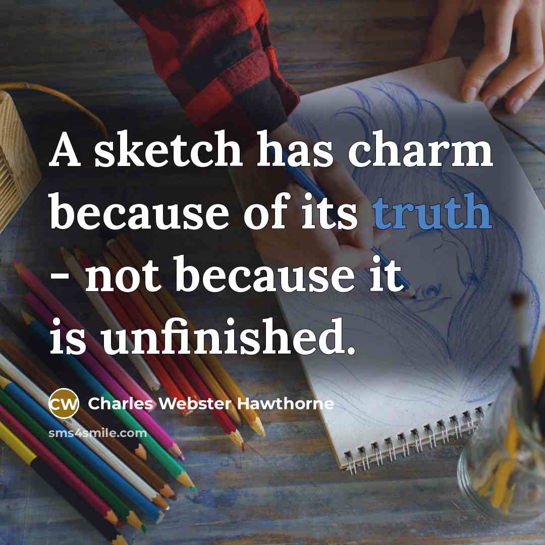 “A sketch has charm because of its truth - not…” quote by Charles Webster Hawthorne