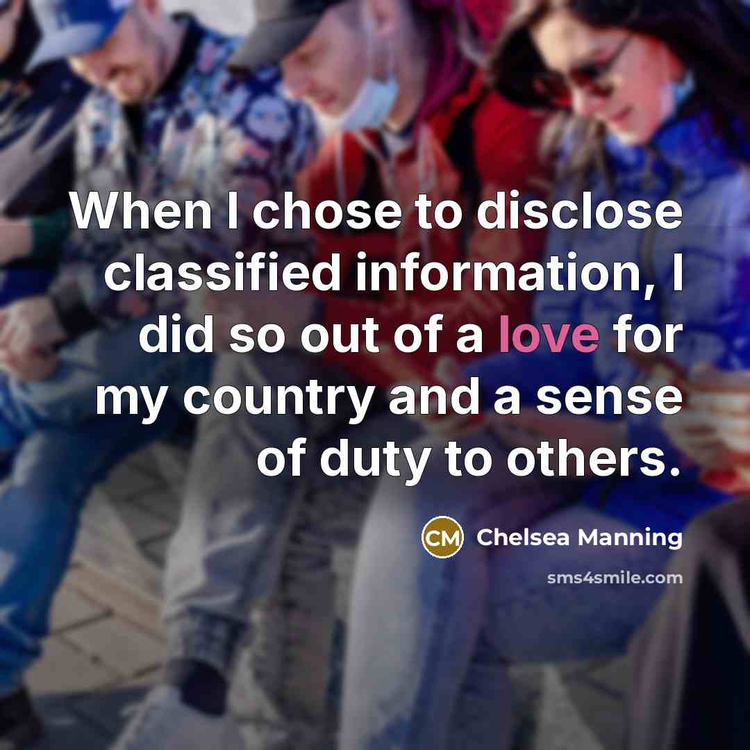 “When I chose to disclose classified information, I did so…” quote by Chelsea Manning