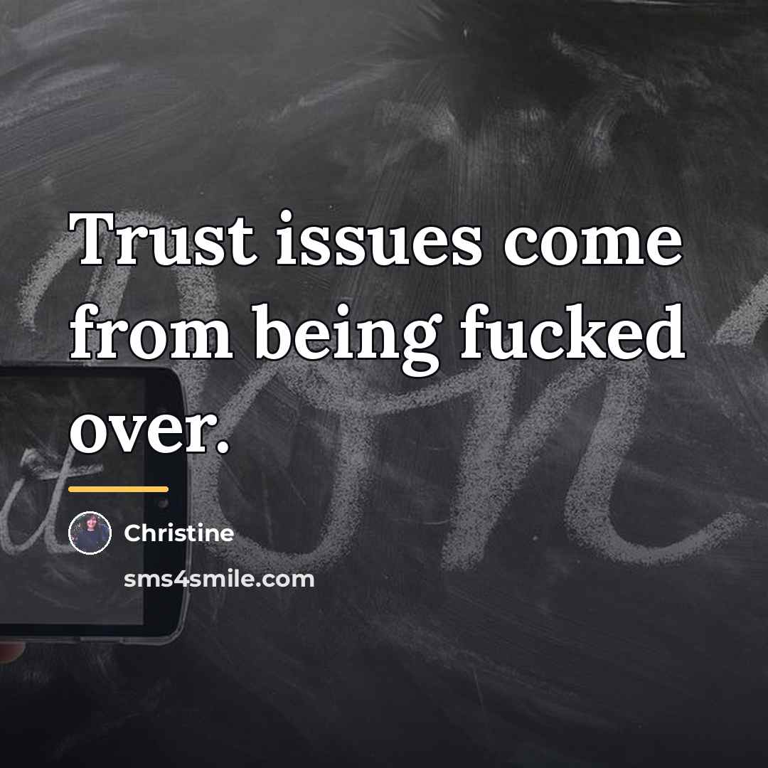 “Trust issues come from being fucked over.…” quote by Christine