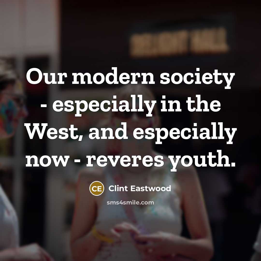 “Our modern society - especially in the West, and especially…” quote by Clint Eastwood