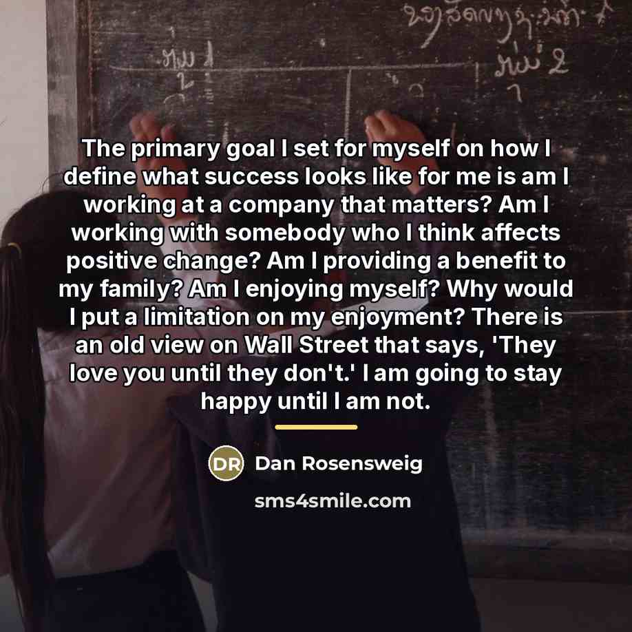 “The primary goal I set for myself on how I…” quote by Dan Rosensweig
