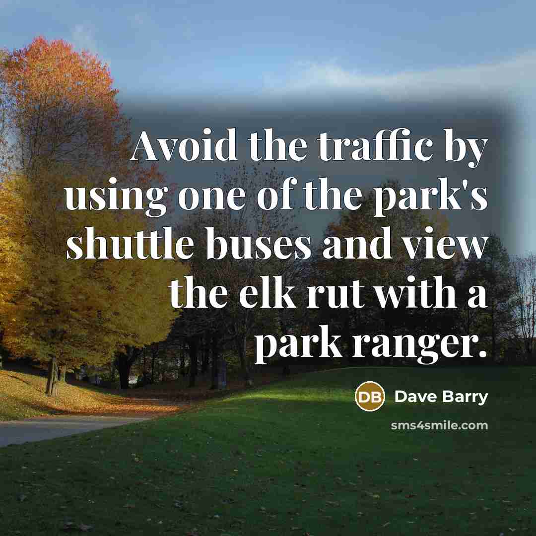 “Avoid the traffic by using one of the park's shuttle…” quote by Dave Barry