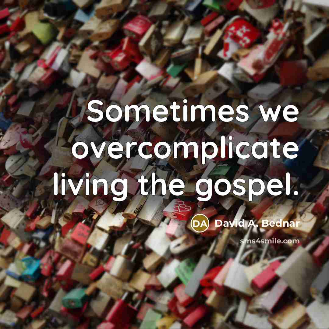 “Sometimes we overcomplicate living the gospel.…” quote by David A. Bednar