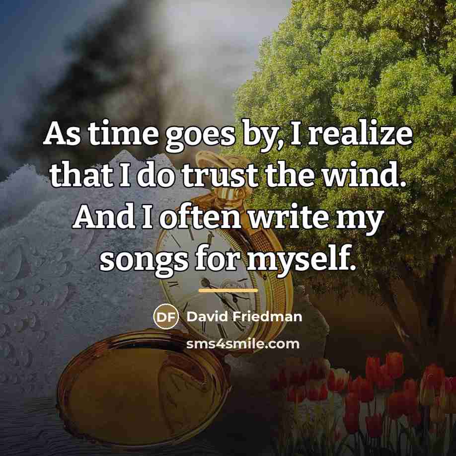 “As time goes by, I realize that I do trust…” quote by David Friedman