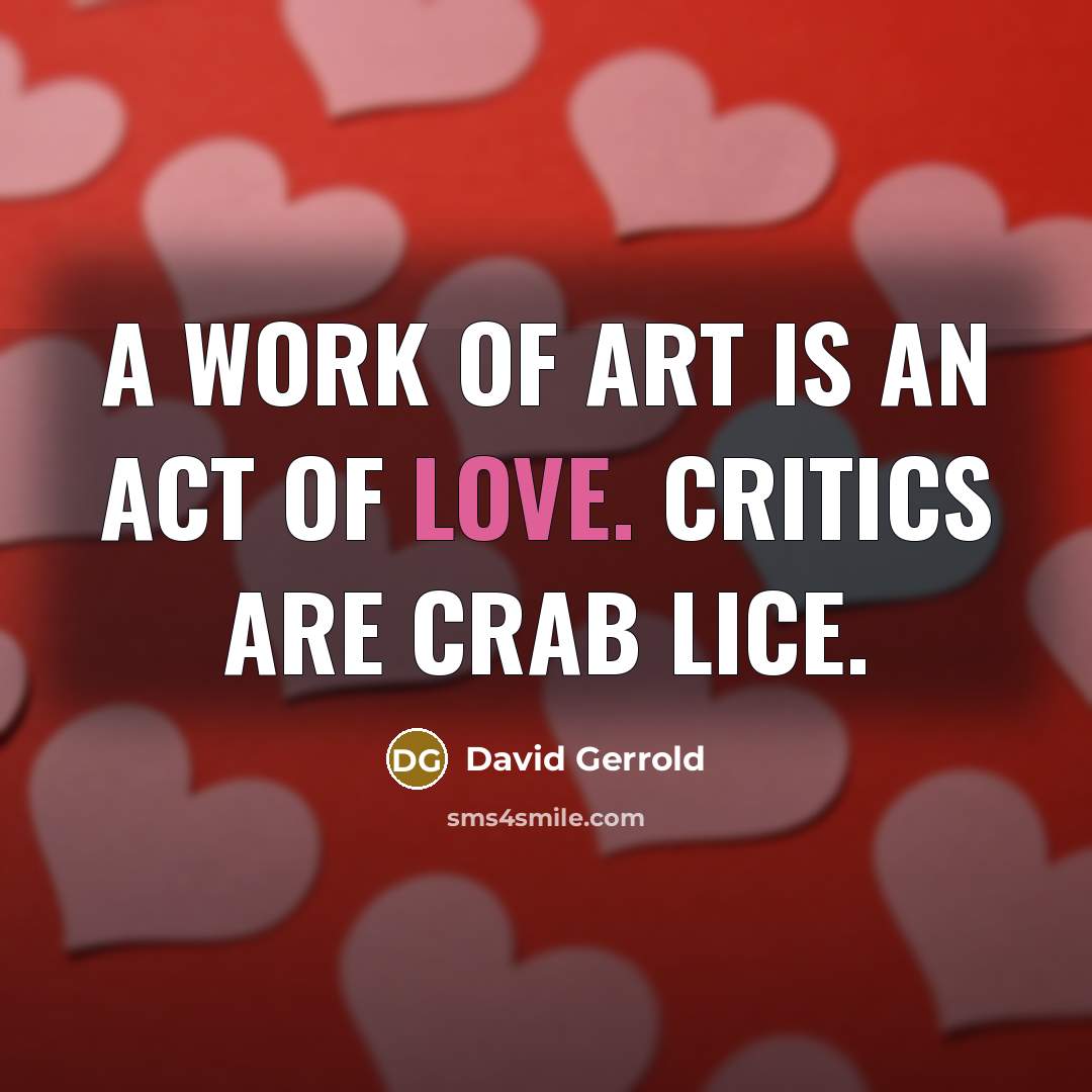 “A work of art is an act of love. Critics…” quote by David Gerrold