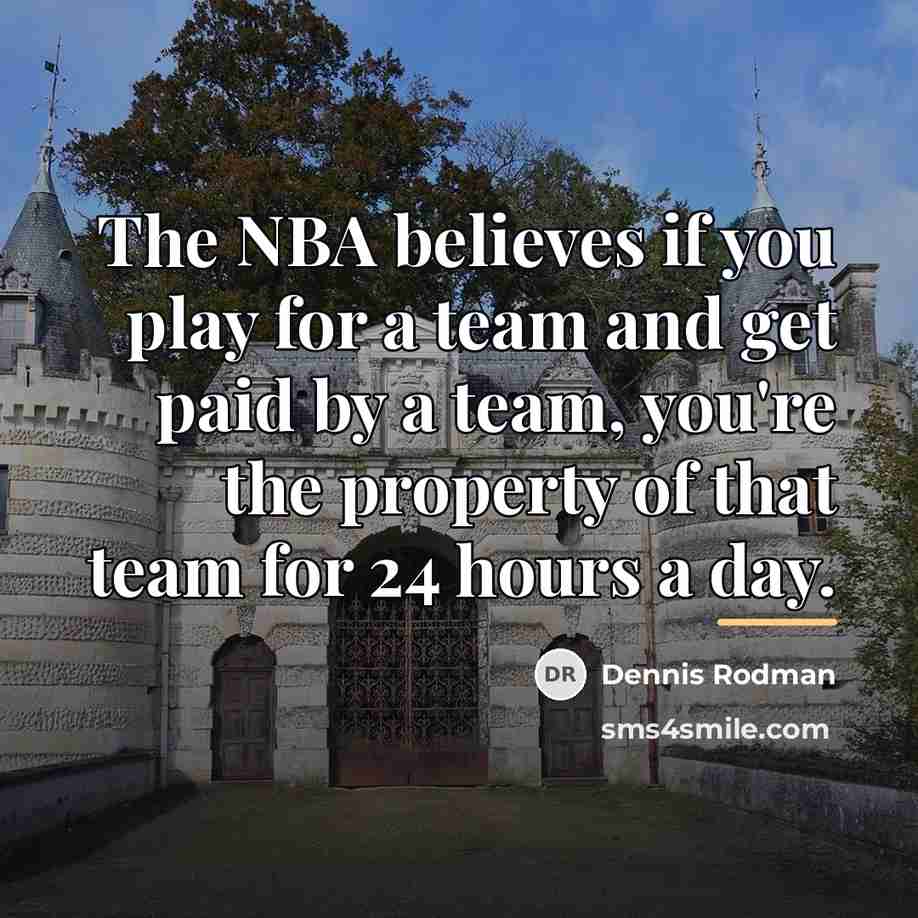 “The NBA believes if you play for a team and…” quote by Dennis Rodman