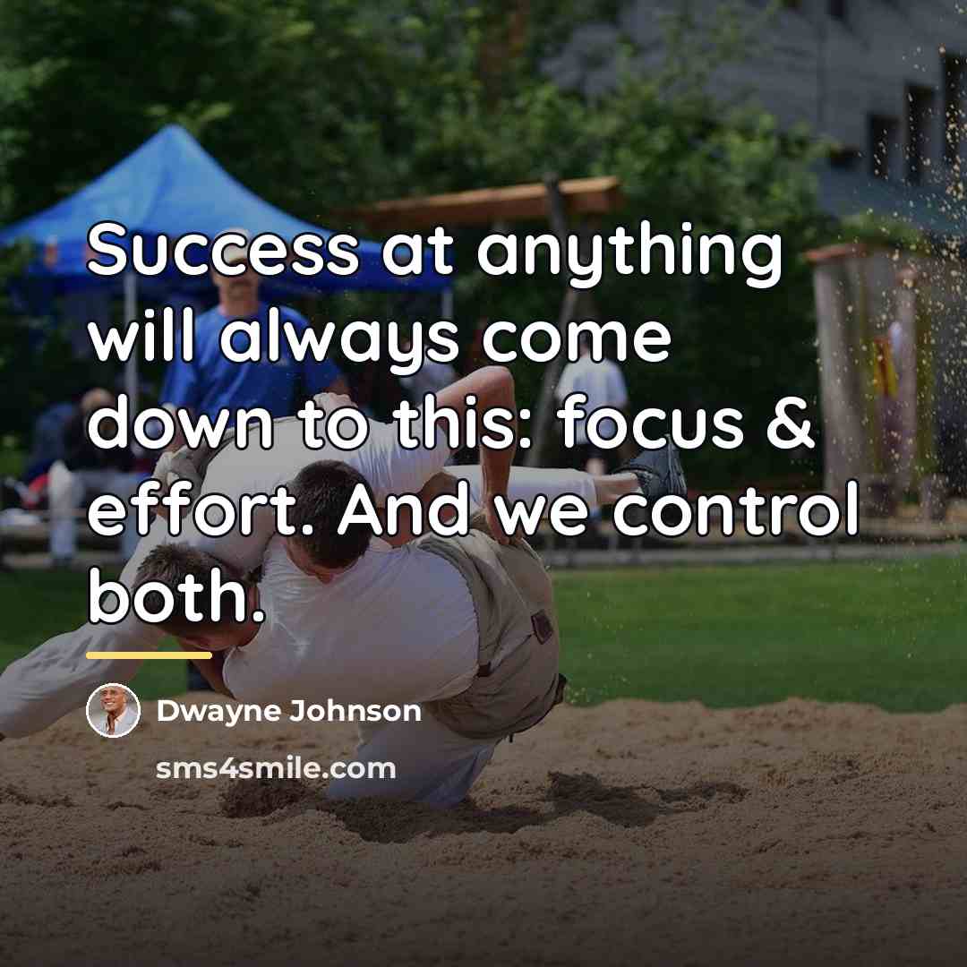 “Success at anything will always come down to this: focus…” quote by Dwayne Johnson