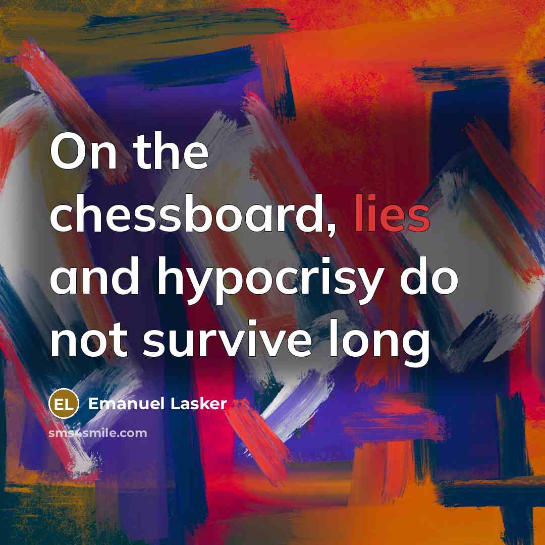 “On the chessboard, lies and hypocrisy do not survive long…” quote by Emanuel Lasker