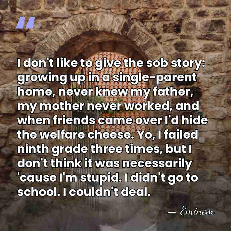 I don't like to give the sob story: growing up in a&hellip; - Eminem