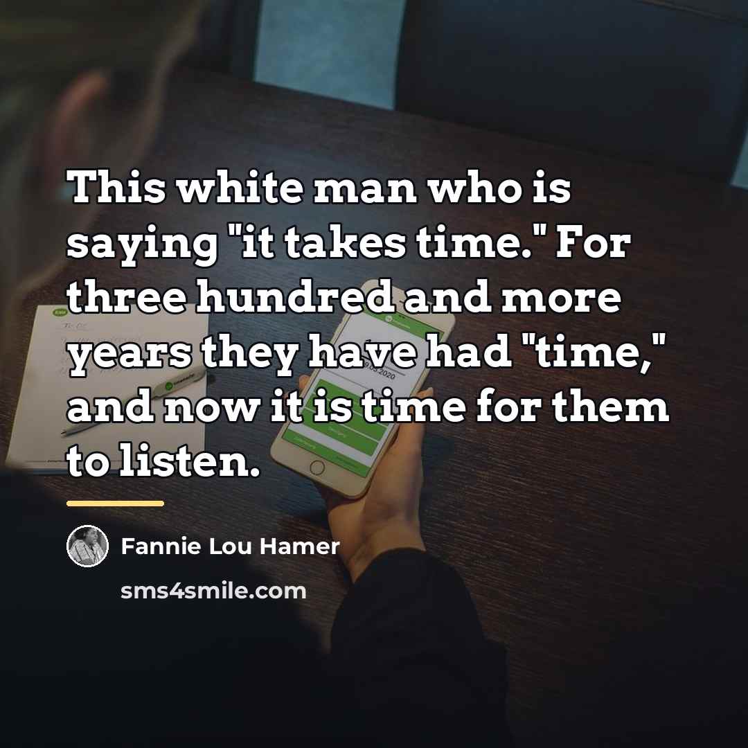 “This white man who is saying "it takes time." For…” quote by Fannie Lou Hamer