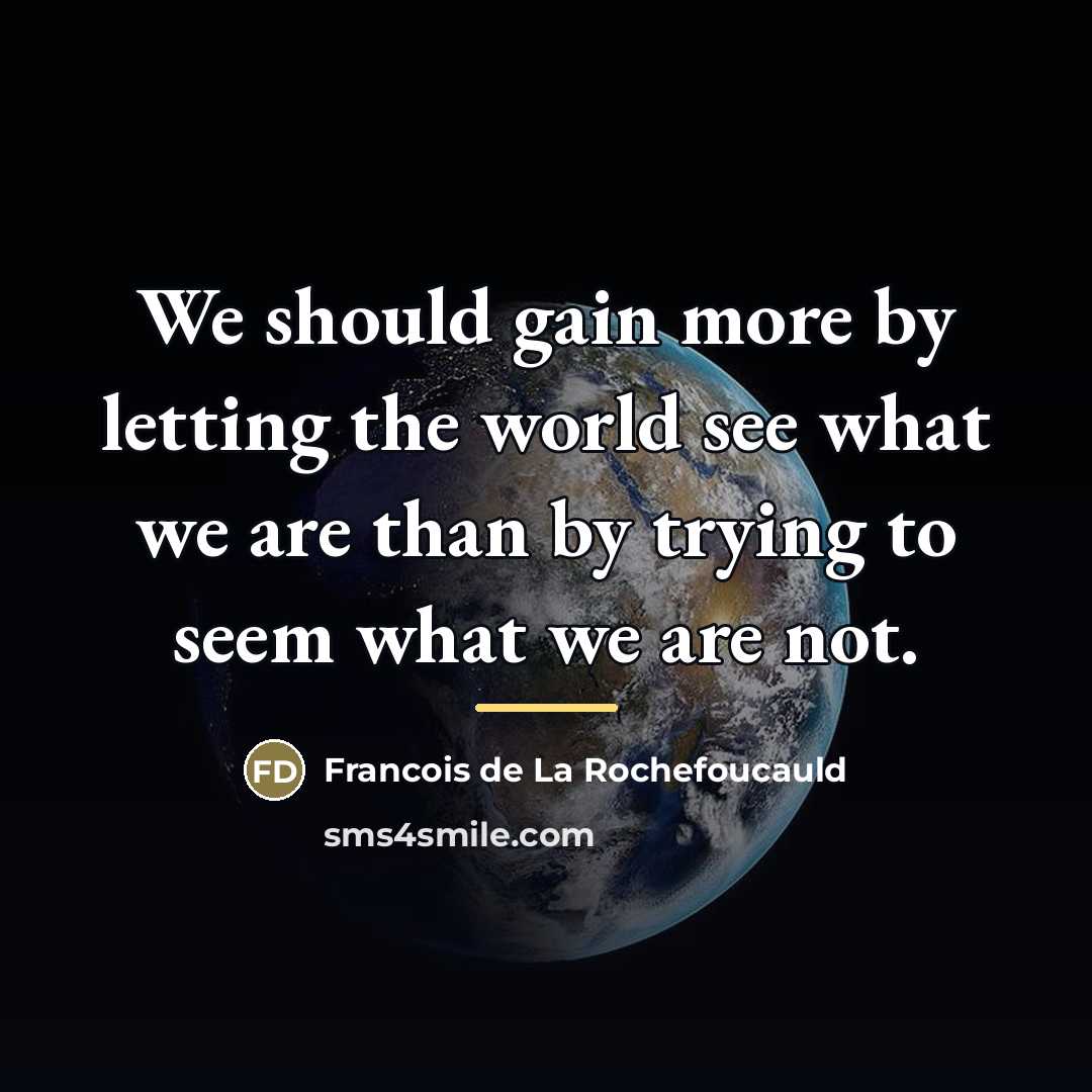 “We should gain more by letting the world see what…” quote by Francois de La Rochefoucauld