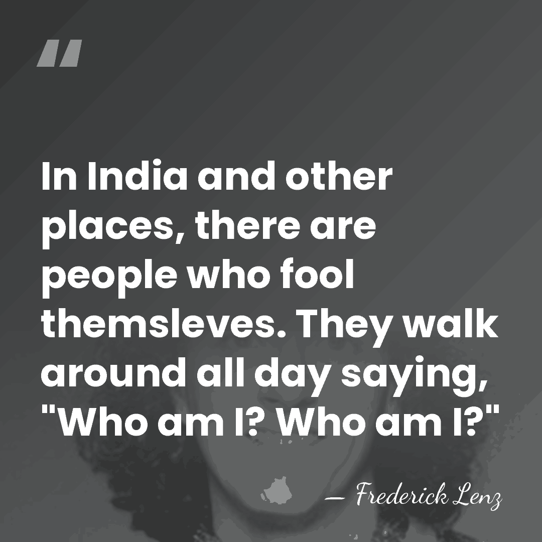 In India and other places, there are people who fool themsleves. They&hellip; - Frederick Lenz