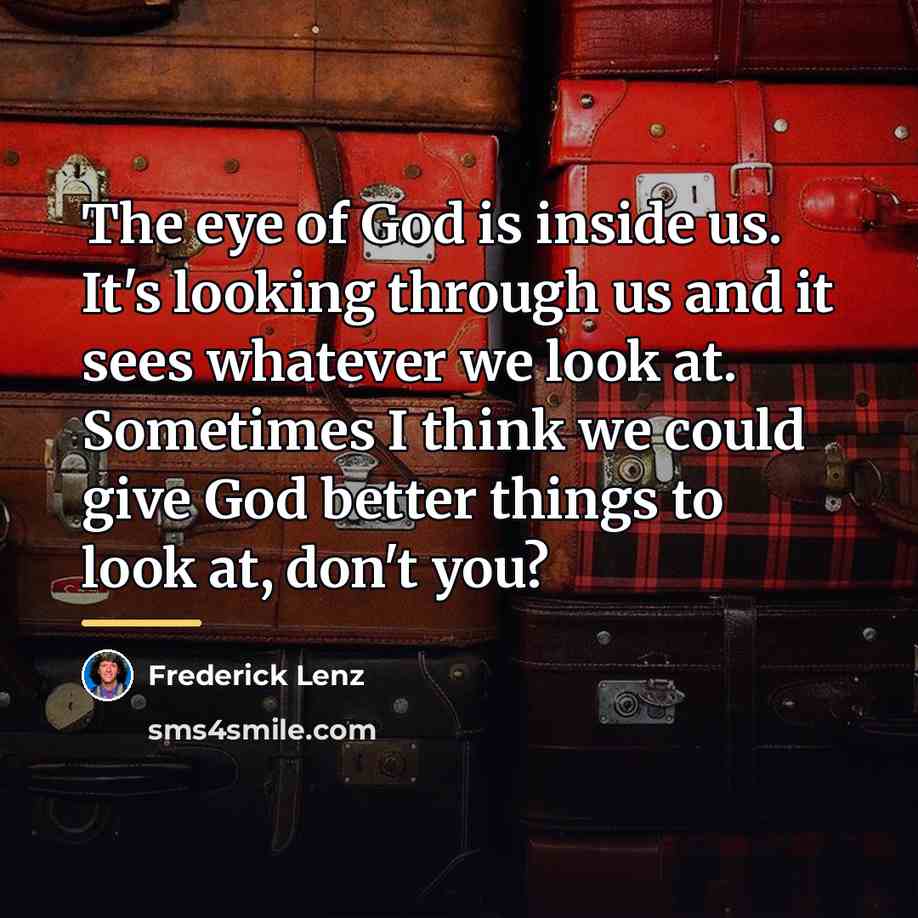 “The eye of God is inside us. It's looking through…” quote by Frederick Lenz