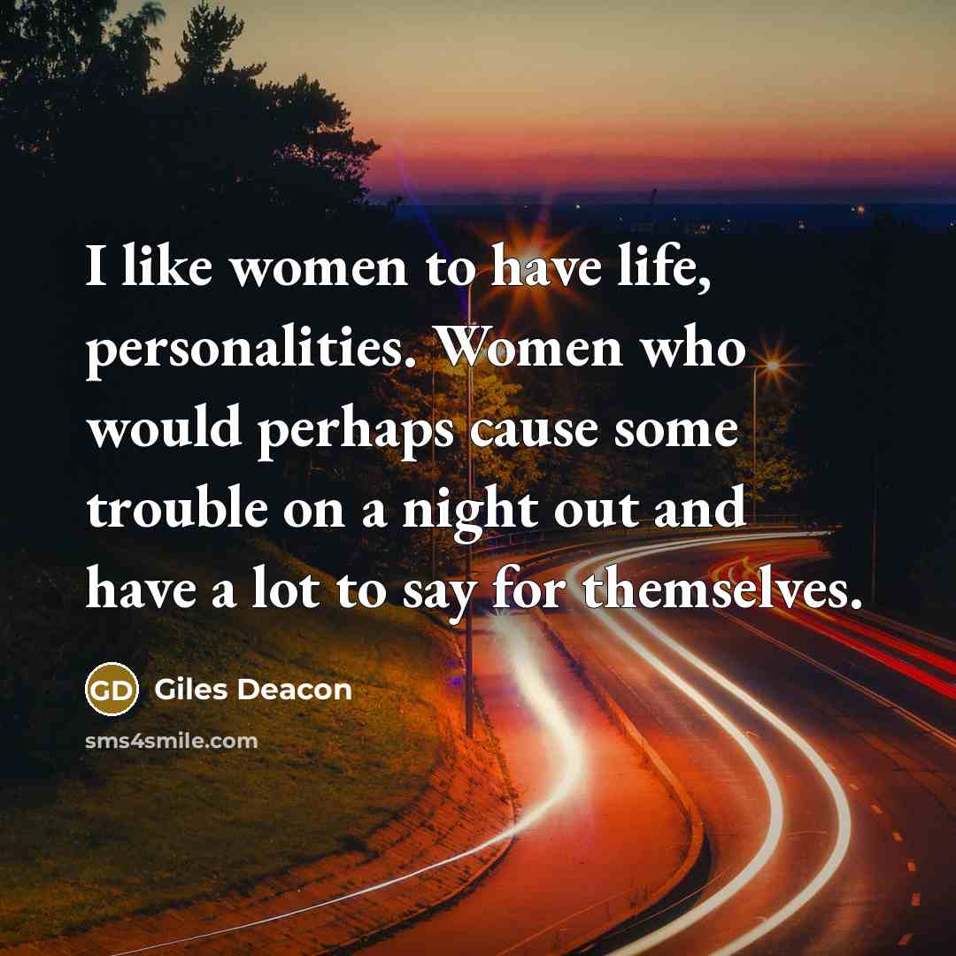 “I like women to have life, personalities. Women who would…” quote by Giles Deacon