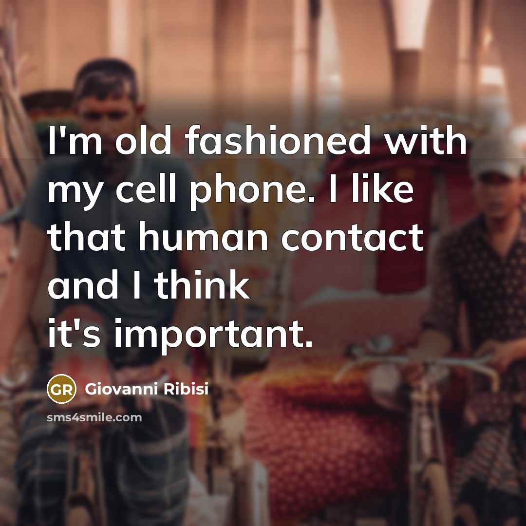 “I'm old fashioned with my cell phone. I like that…” quote by Giovanni Ribisi