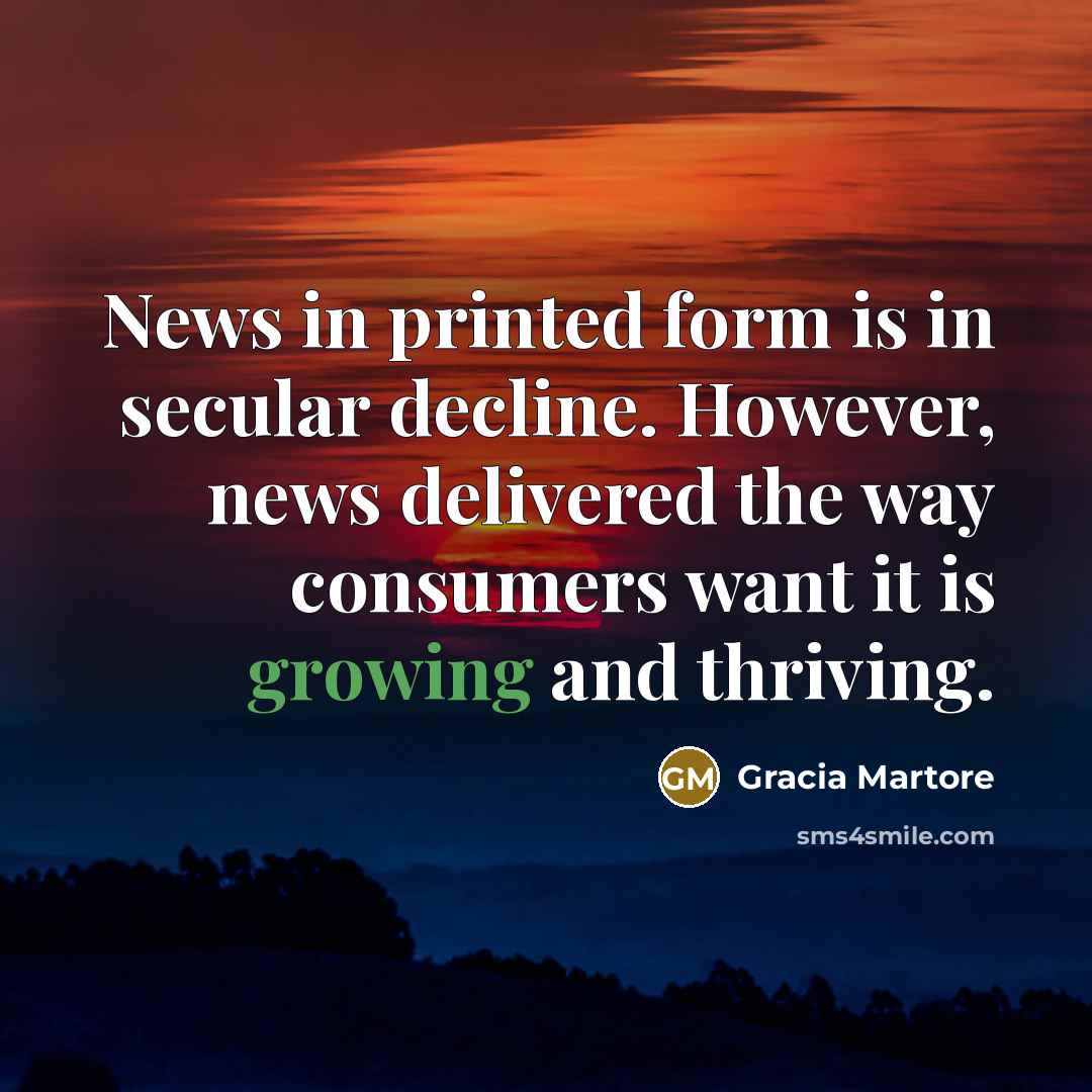 “News in printed form is in secular decline. However, news…” quote by Gracia Martore