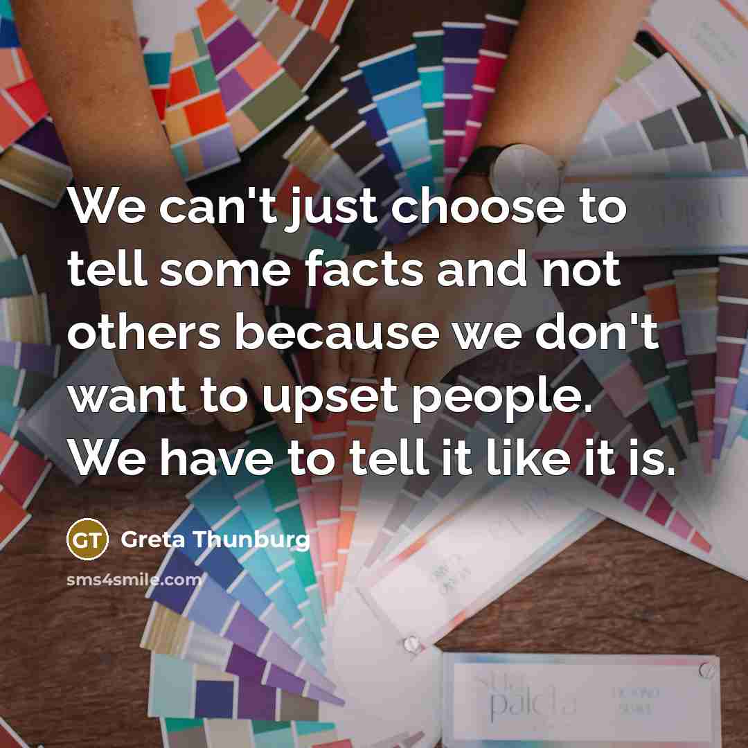 “We can't just choose to tell some facts and not…” quote by Greta Thunburg