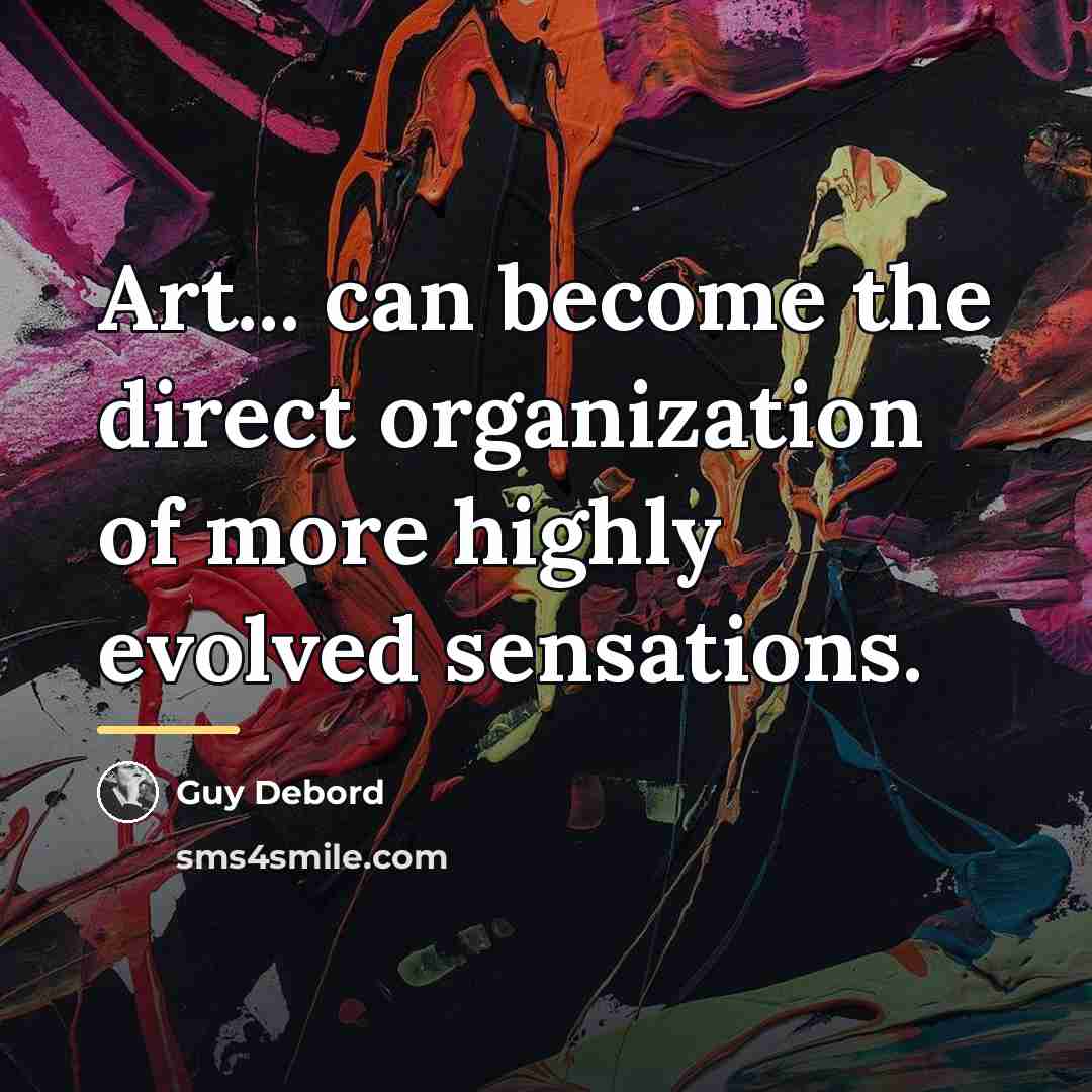 “Art... can become the direct organization of more highly evolved…” quote by Guy Debord