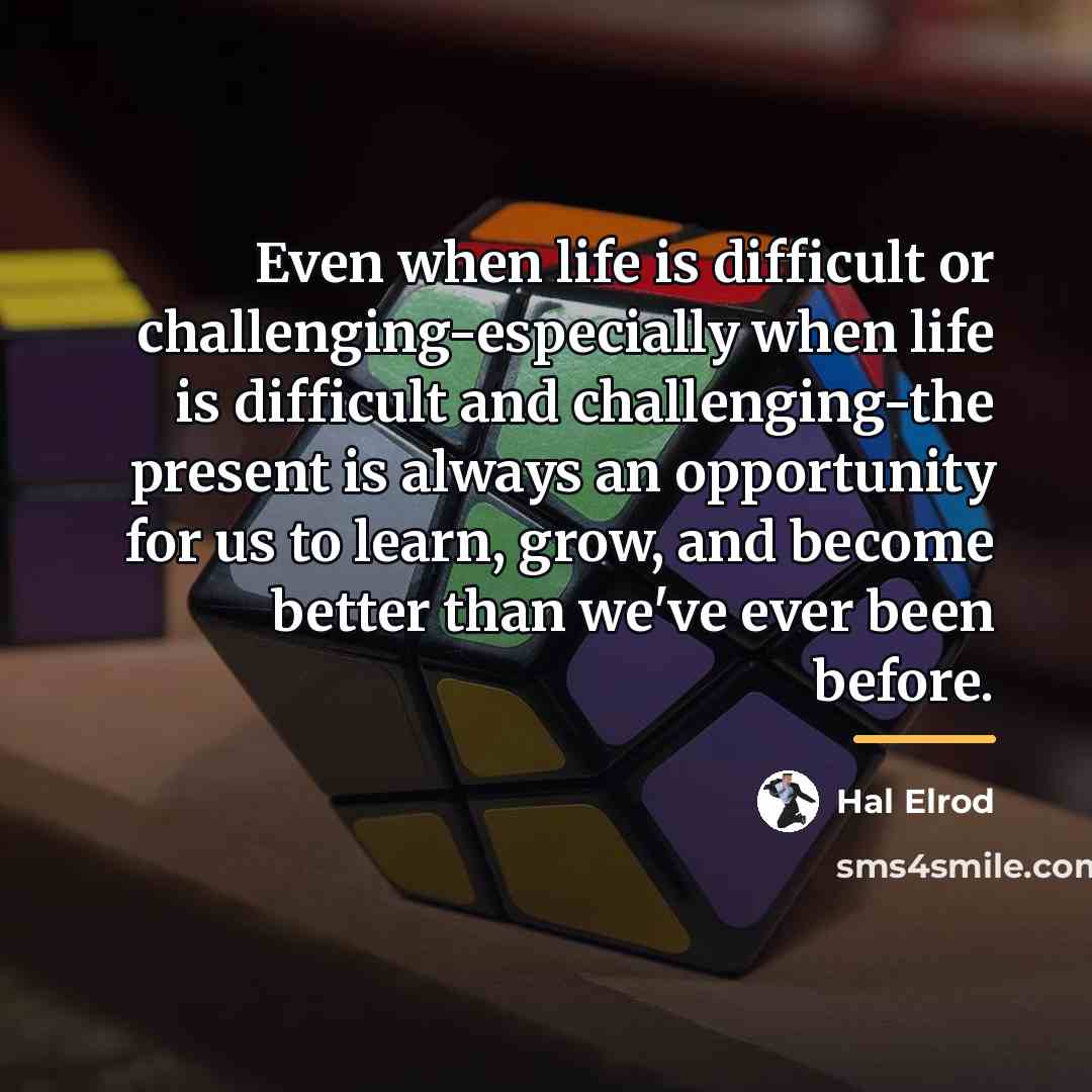 “Even when life is difficult or challenging-especially when life is…” quote by Hal Elrod