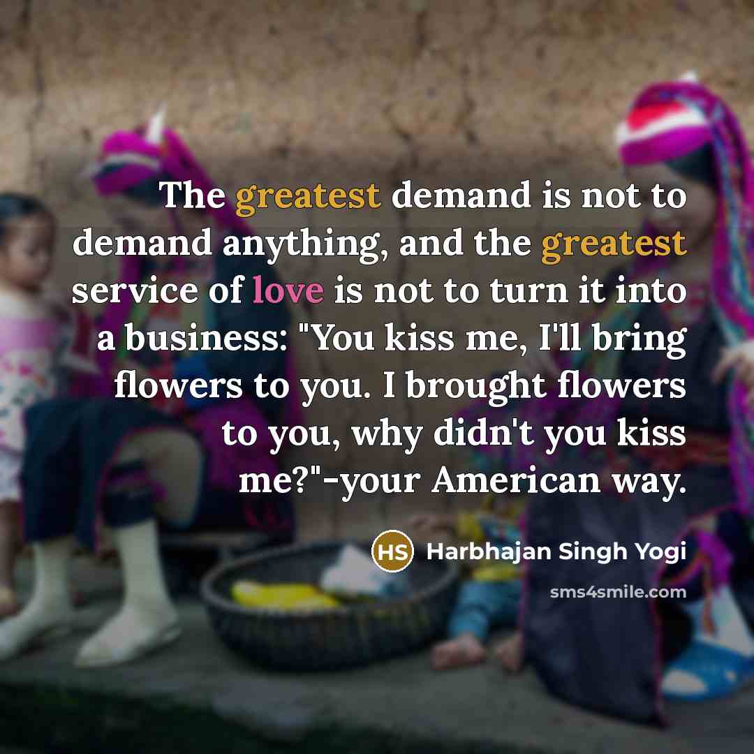 “The greatest demand is not to demand anything, and the…” quote by Harbhajan Singh Yogi