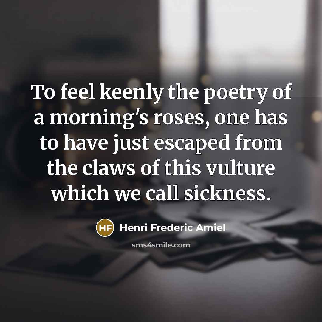 “To feel keenly the poetry of a morning's roses, one…” quote by Henri Frederic Amiel