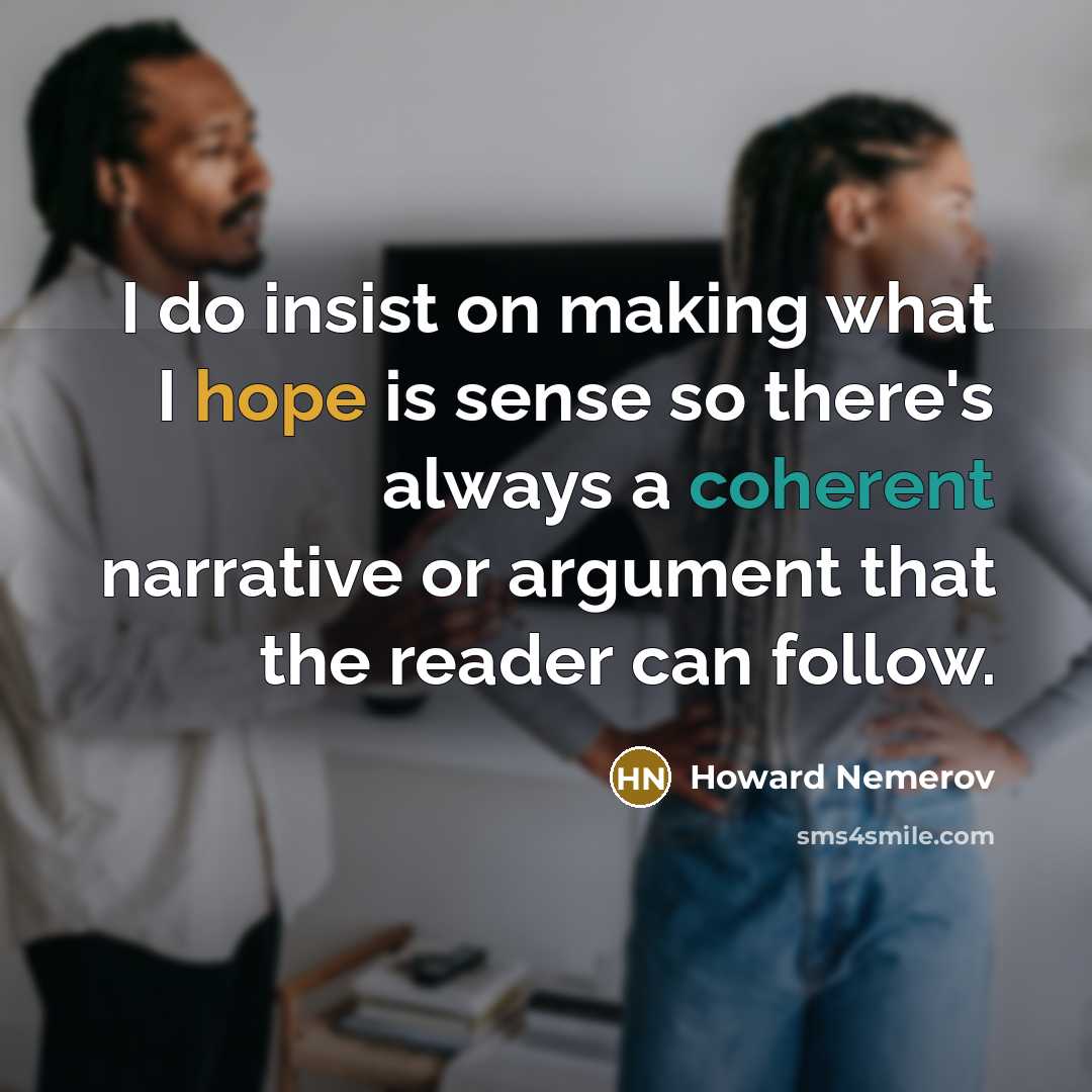 “I do insist on making what I hope is sense…” quote by Howard Nemerov