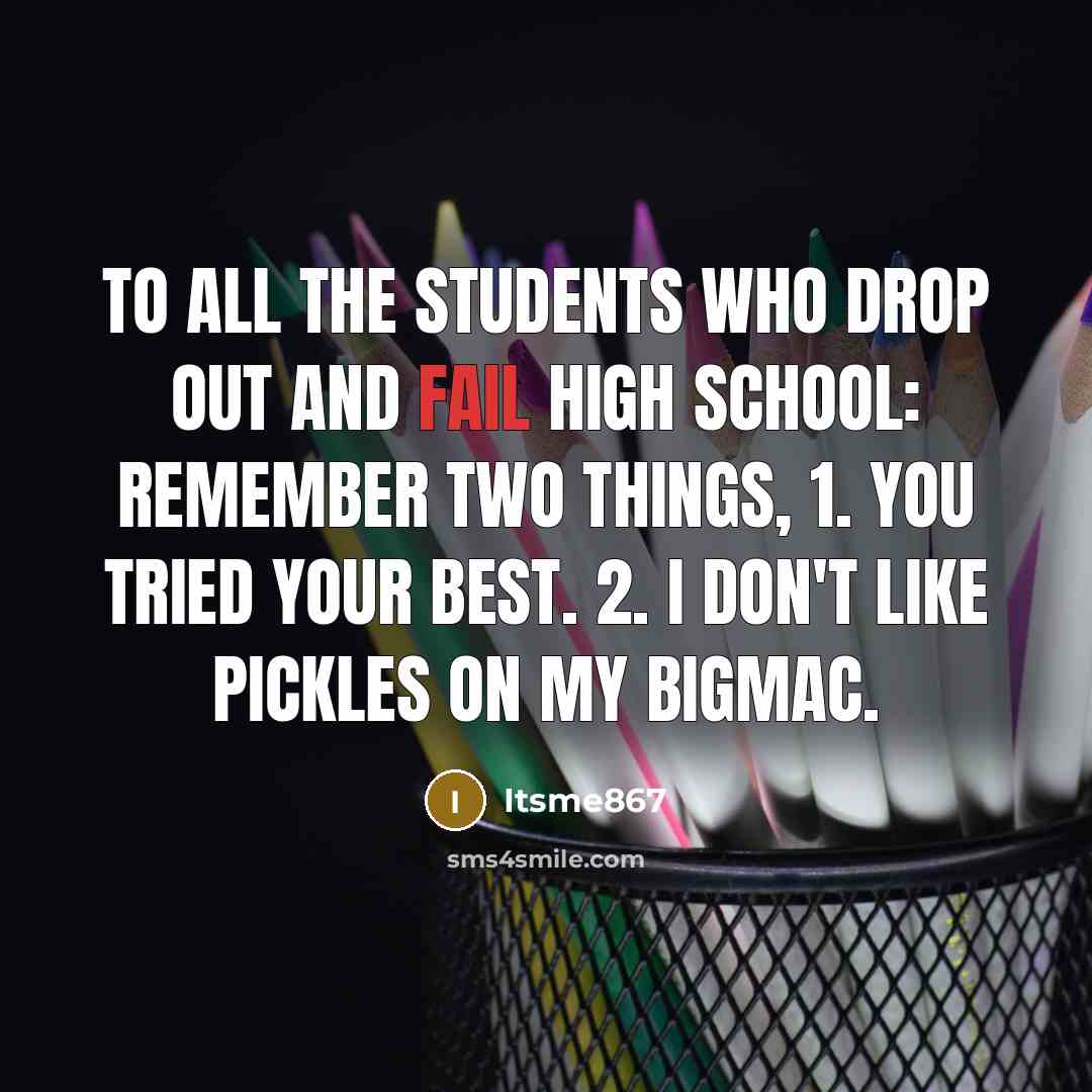 “To all the students who drop out and fail high…” quote by Itsme867