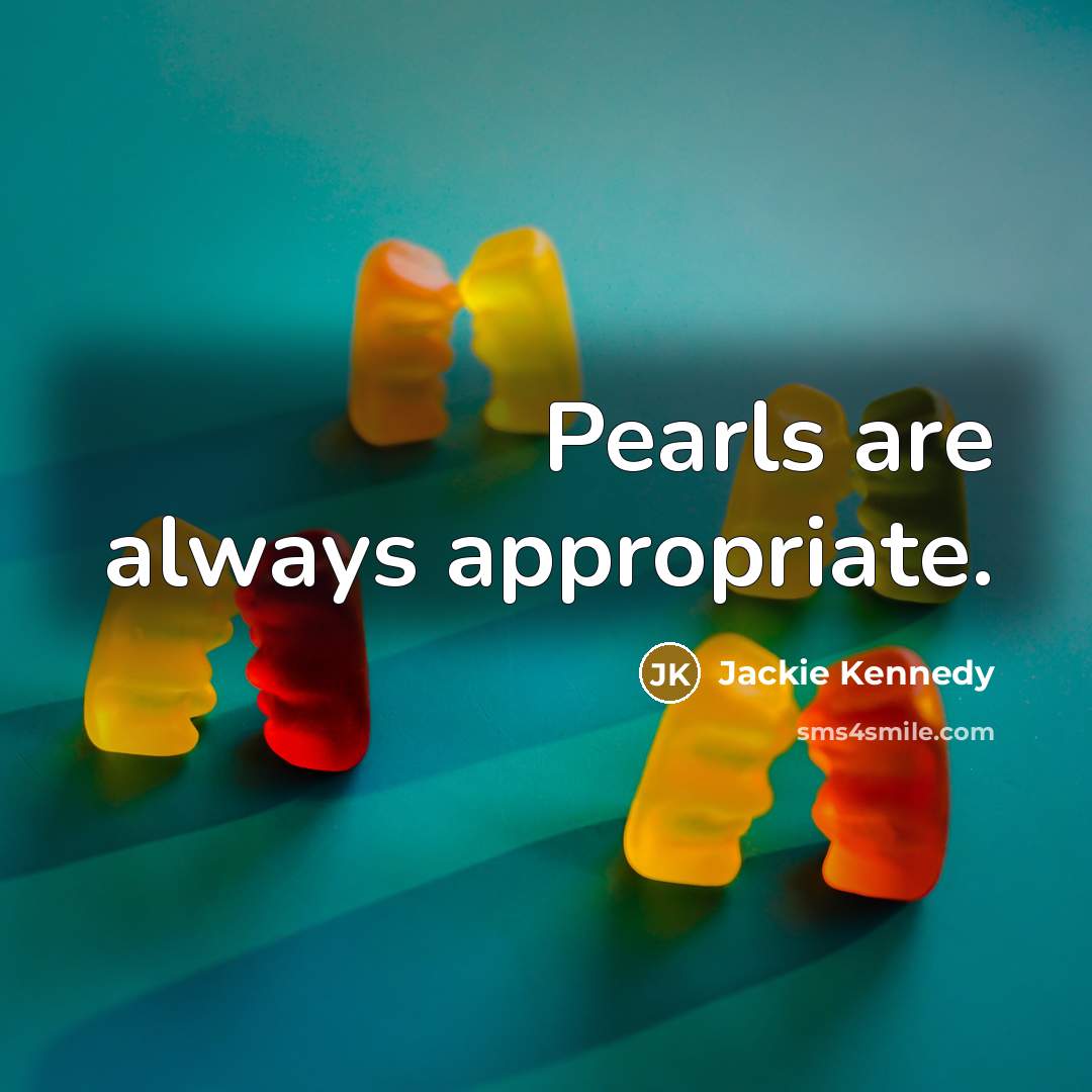 “Pearls are always appropriate.…” quote by Jackie Kennedy