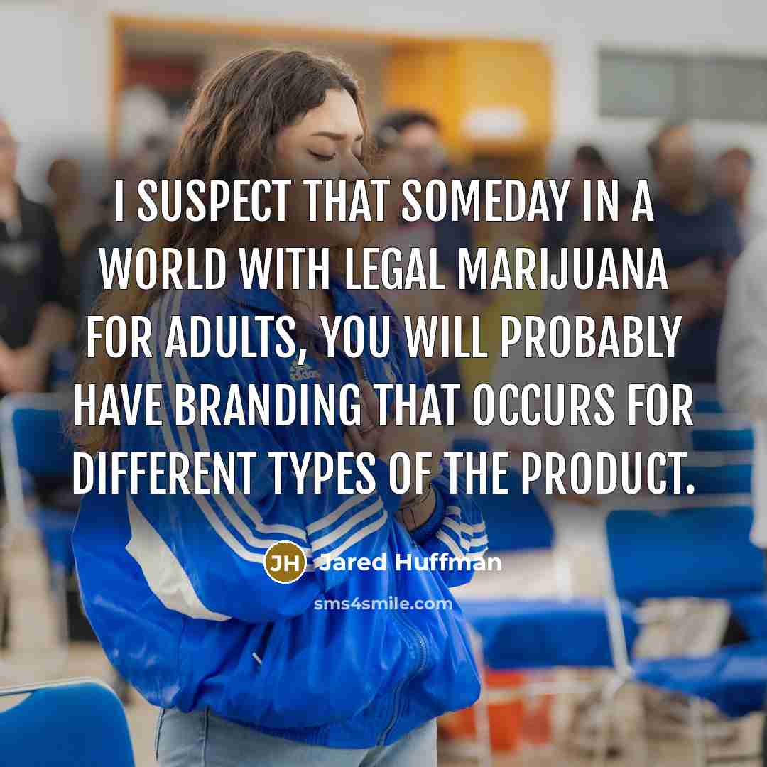 “I suspect that someday in a world with legal marijuana…” quote by Jared Huffman