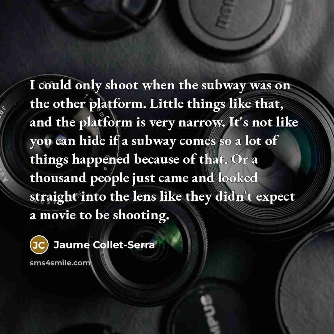 “I could only shoot when the subway was on the…” quote by Jaume Collet-Serra