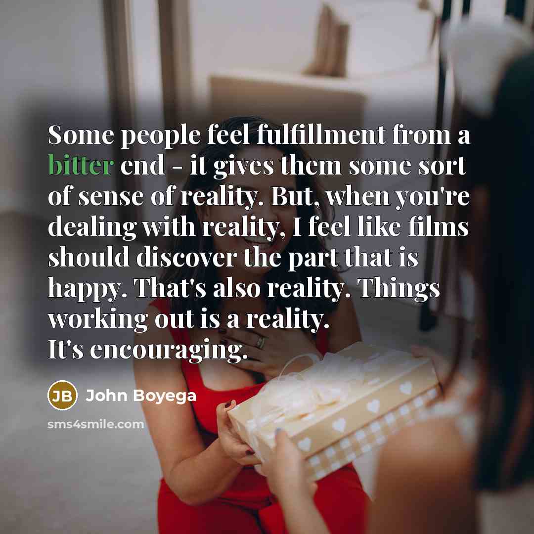 “Some people feel fulfillment from a bitter end - it…” quote by John Boyega