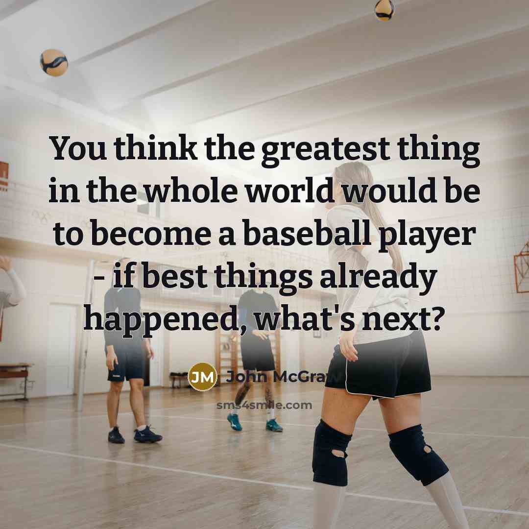 “You think the greatest thing in the whole world would…” quote by John McGraw