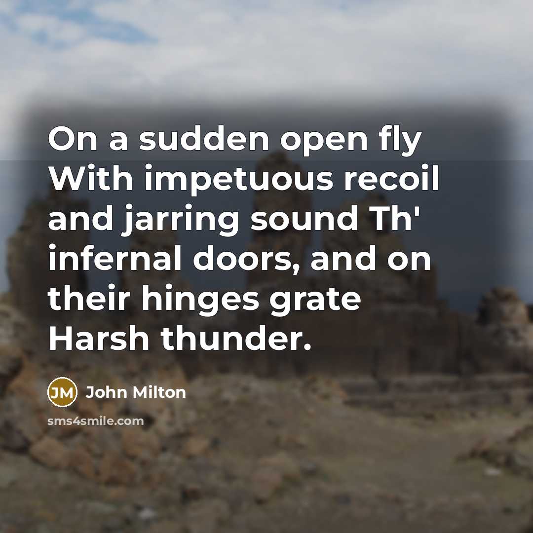 “On a sudden open fly With impetuous recoil and jarring…” quote by John Milton
