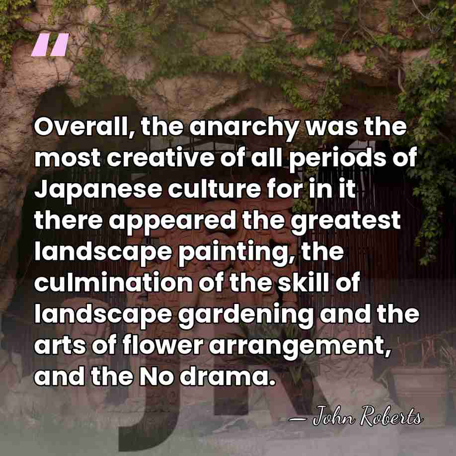 Overall, the anarchy was the most creative of all periods of Japanese&hellip; - John Roberts
