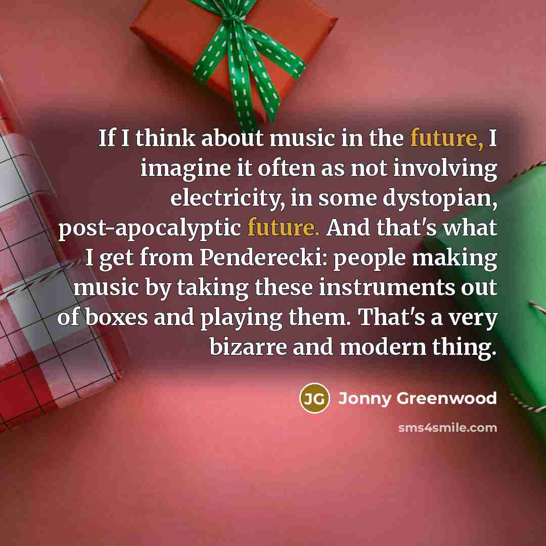 “If I think about music in the future, I imagine…” quote by Jonny Greenwood