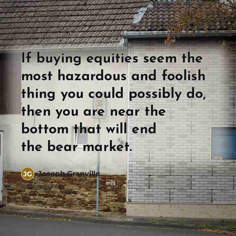 “If buying equities seem the most hazardous and foolish thing…” quote by Joseph Granville